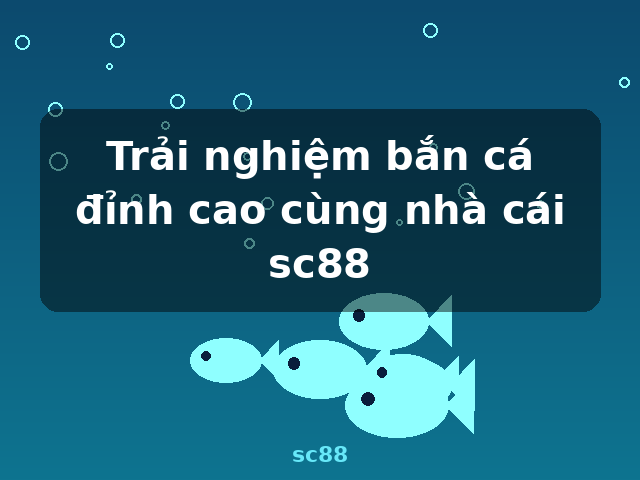 Trải nghiệm bắn cá đỉnh cao cùng nhà cái sc88 - sc88